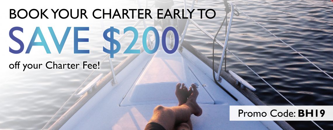 BOOK YOUR CHARTER EARLY TO GET $200 OFF YOUR CHARTER FEE ÐÂ USE CODE BH19